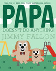 Papa Doesn't Do Anything! (But Love You)
